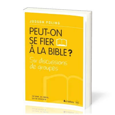 PEUT-ON SE FIER A LA BIBLE ? - CE QUE JE CROIS CA SE DISCUTE