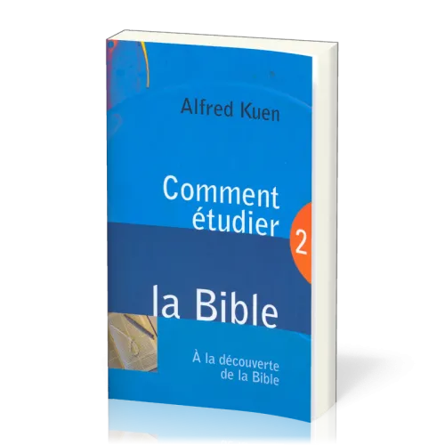 COMMENT ETUDIER LA BIBLE - A LA DECOUVERTE DE LA BIBLE