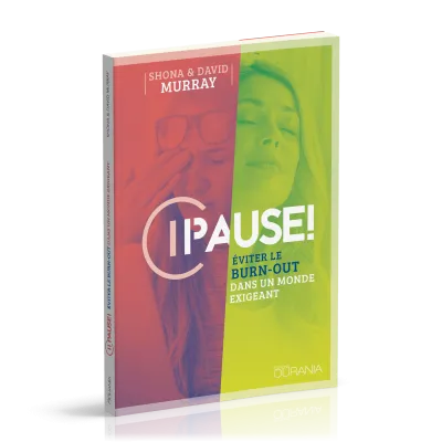 PAUSE ! - EVITER LE BURN-OUT DANS UN MONDE EXIGEANT