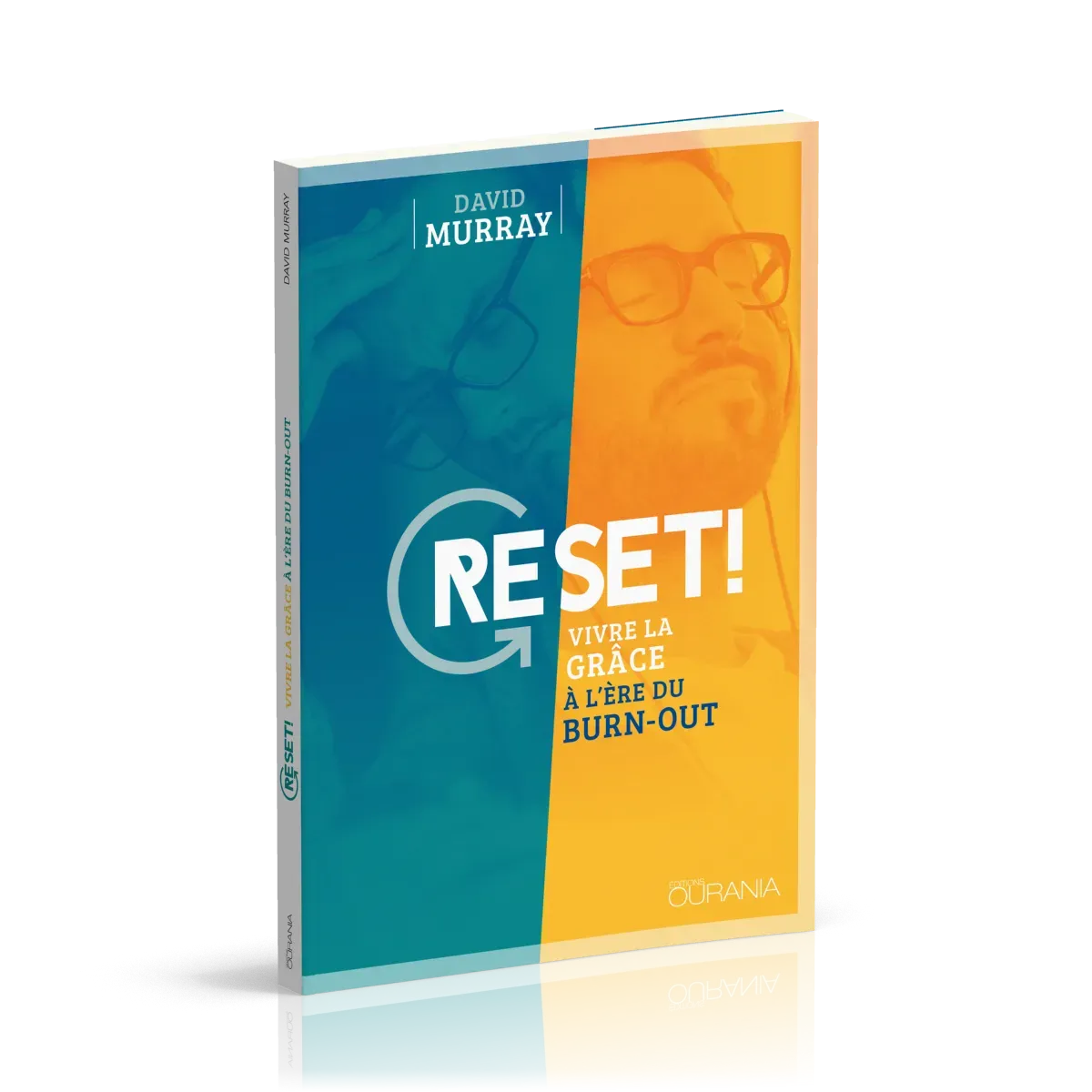 RESET ! - VIVRE LA GRACE A L'ERE DU BURN-OUT