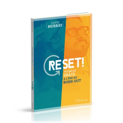 RESET ! - VIVRE LA GRACE A L'ERE DU BURN-OUT