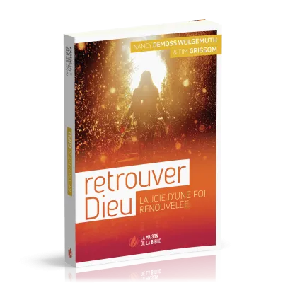 RETROUVER DIEU - LA JOIE D'UNE VIE RENOUVELEE