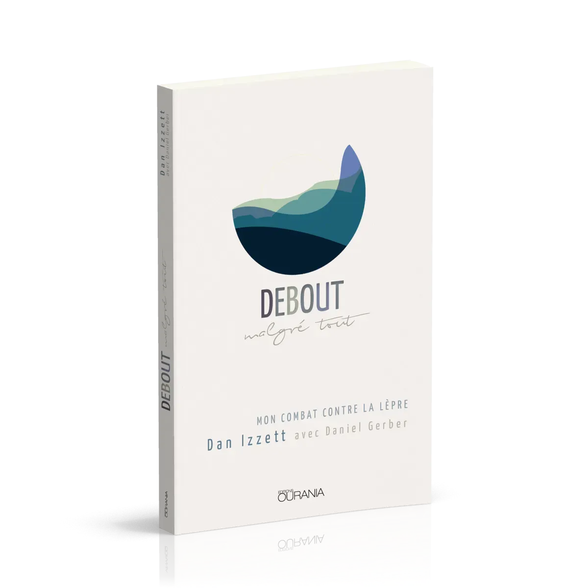 DEBOUT MALGRE TOUT - MON COMBAT CONTRE LA LEPRE