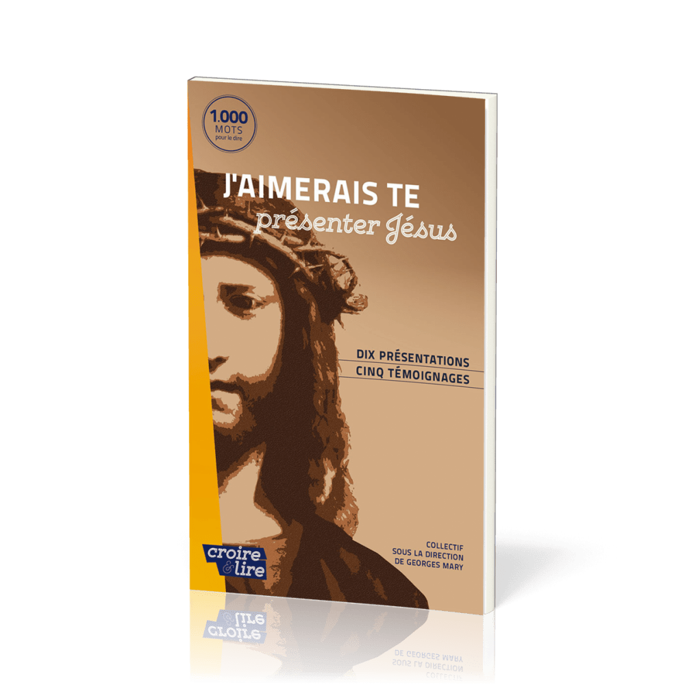 J'AIMERAIS TE PRESENTER JESUS - DIX PRESENTATIONS, CINQ TEMOIGNAGES