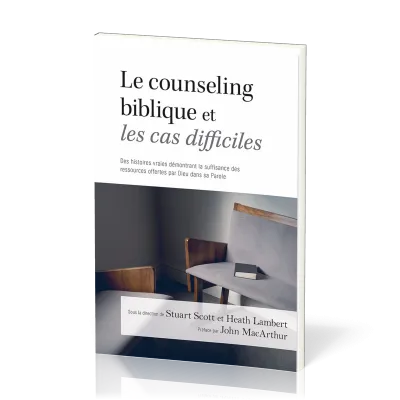 COUNSELING BIBLIQUE ET LES CAS DIFFICILES - DES HISTOIRES VRAIES DEMONTRANT LA SUFFISANCE DES RESSOU