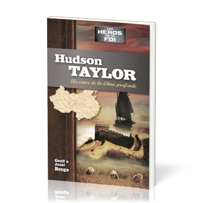 HUDSON TAYLOR : AU COEURDE LA CHINE PROFONDE
