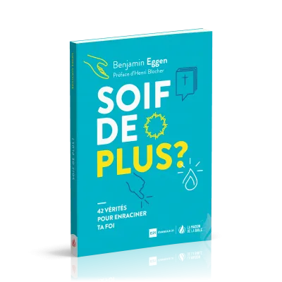 SOIF DE PLUS - 42 VERITES POUR ENRACINER TA FOI