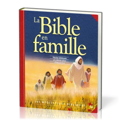 BIBLE EN FAMILLE (LA) - RECITS BIBLIQUES ET PRIERES POUR CHAQUE JOUR 365 MEDITATIONS BIBLIQUES