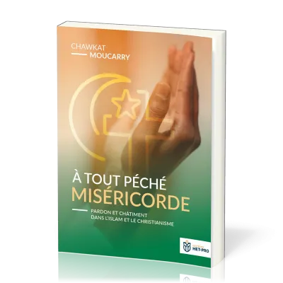 A TOUT PECHE MISERICORDE - PARDON ET CHATIMENT DANS L'ISLAM ET LE CHRISTIANISME