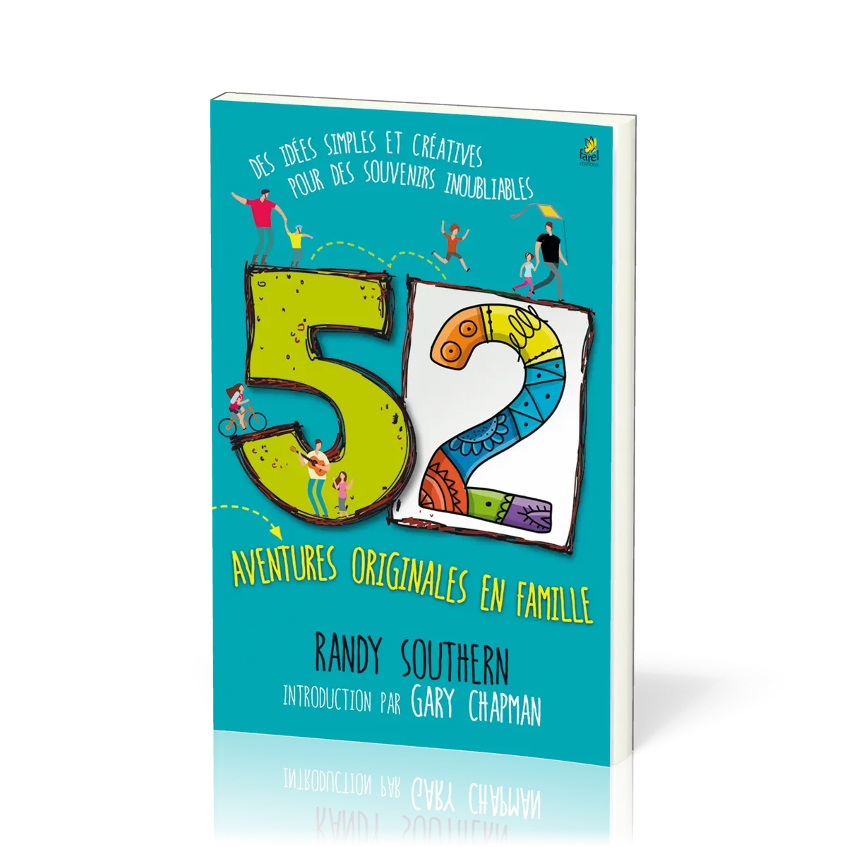 52 AVENTURES ORIGINALES EN FAMILLE - DES IDEES SIMPLES ET CREATIVES POUR DES SOUVENIRS INOUBLIABLES