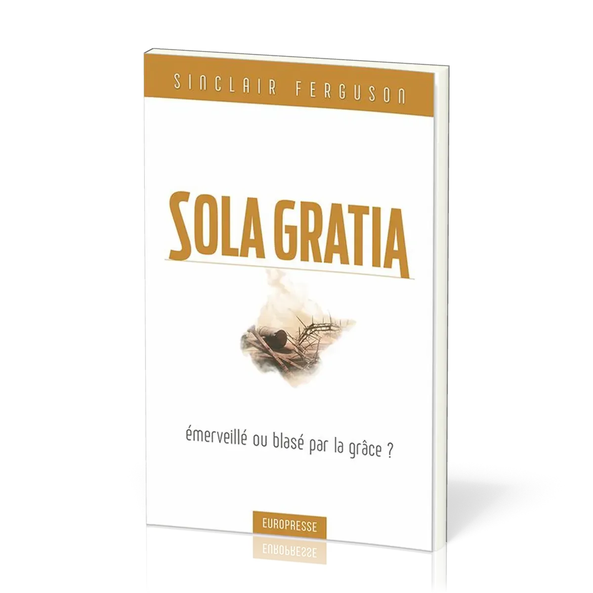 SOLA GRATIA - EMERVEILLE OU BLASE PAR LA GRACE