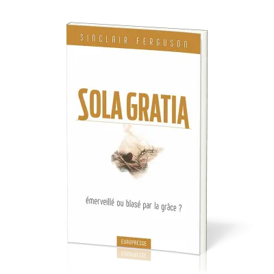 SOLA GRATIA - EMERVEILLE OU BLASE PAR LA GRACE