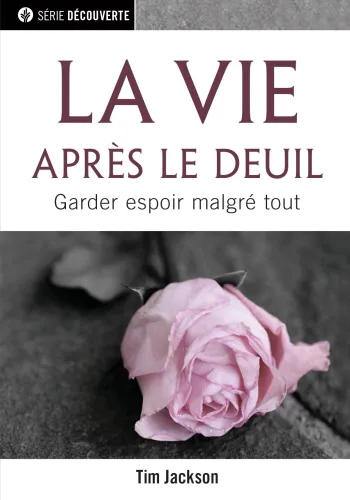 VIE APRES LE DEUIL (LA) - GARDER ESPOIR MALGRE TOUT