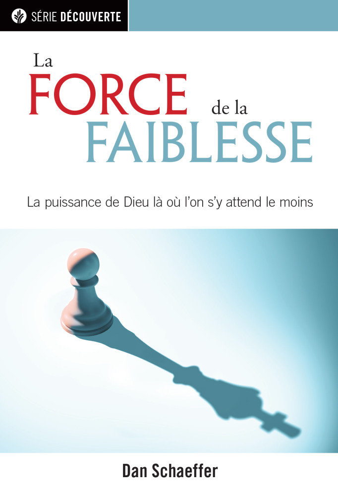 FORCE DE LA FAIBLESSE (LA) - LA PUISSANCE DE DIEU LA OU ON S'Y ATTEND LE MOINS [BROCHURE]