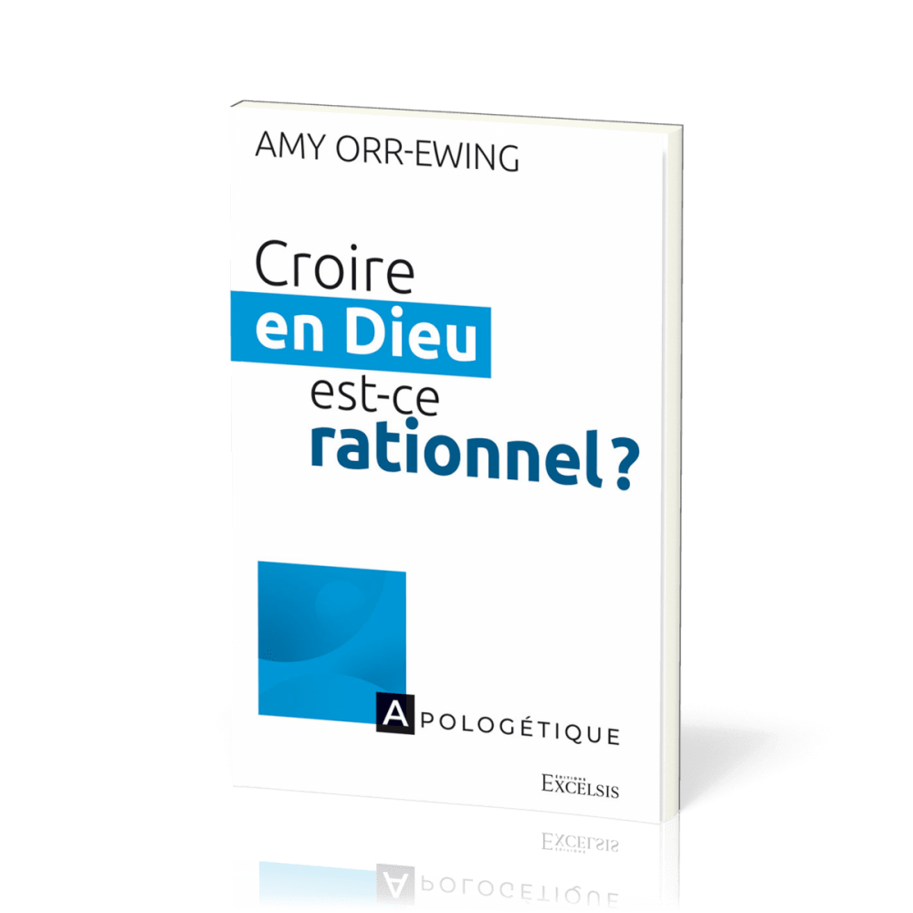 CROIRE EN DIEU, EST-CE RATIONNEL ?