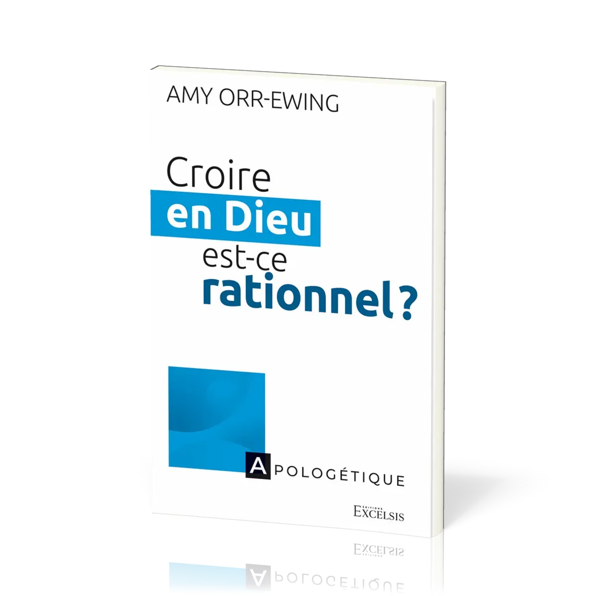 CROIRE EN DIEU, EST-CE RATIONNEL ?