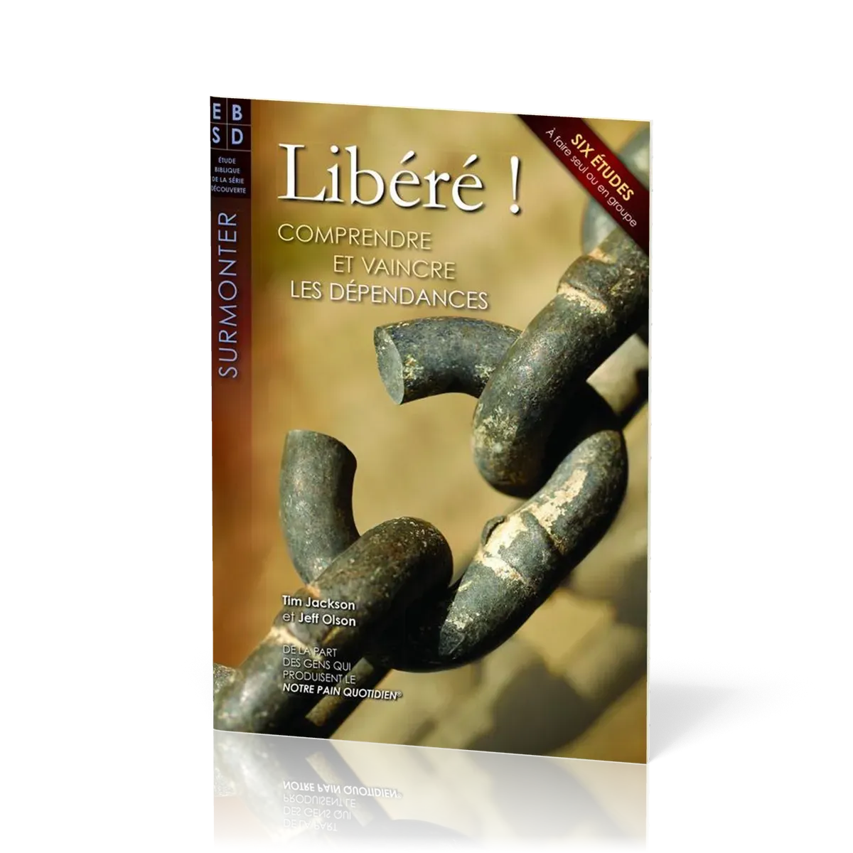 LIBERE ! - COMPRENDRE ET VAINCRE LES DEPENDANCES - 6 ETUDES BIBLIQUES A FAIRE SEUL OU EN GROUPE