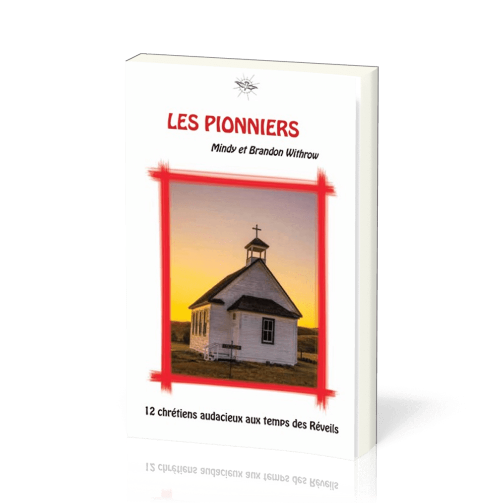 PIONNIERS (LES) - 12 CHRETIENS AUDACIEUX AUX TEMPS DES REVEILS  15-17 ANS