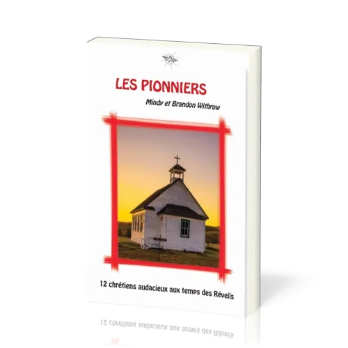 PIONNIERS (LES) - 12 CHRETIENS AUDACIEUX AUX TEMPS DES REVEILS  15-17 ANS