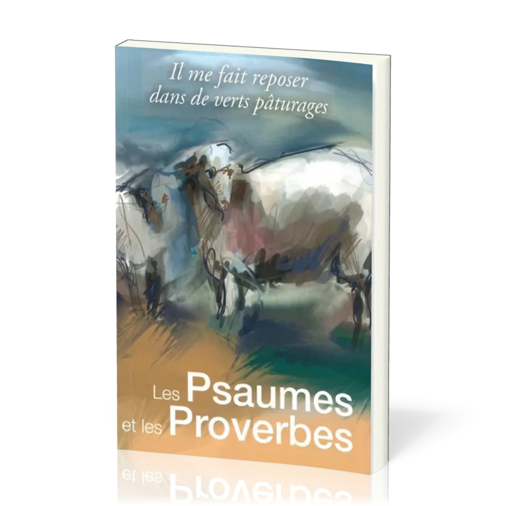 PSAUMES ET LES PROVERBES (LES) - IL ME FAIT REPOSER DANS DE VERTS PATURAGES