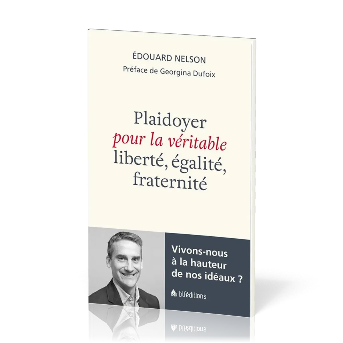 PLAIDOYER POUR LA VERITABLE LIBERTE EGALITE FRATERNITE