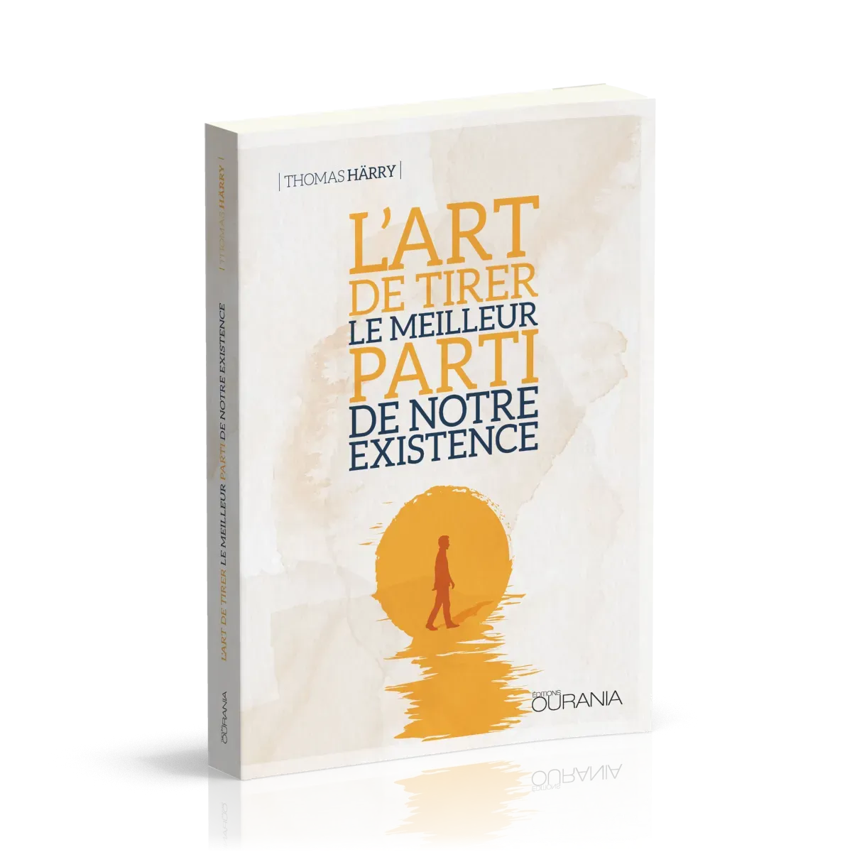 ART DE TIRER LE MEILLEUR PARTI DE NOTRE EXISTENCE  (L')