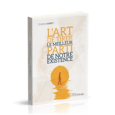 ART DE TIRER LE MEILLEUR PARTI DE NOTRE EXISTENCE  (L')