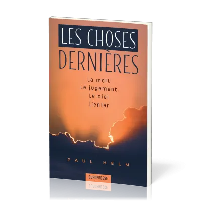 CHOSES DERNIERES (LES) - LA MORT, LE JUGEMENT, LE CIEL, L'ENFER