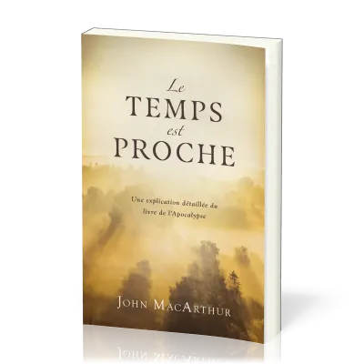TEMPS EST PROCHE (LE) - UNE EXPLICATION DETAILLEE DU LIVRE DE L'APOCALYPSE
