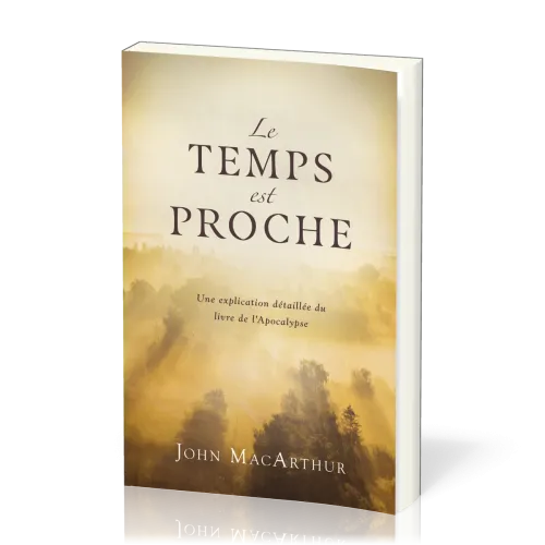 TEMPS EST PROCHE (LE) - UNE EXPLICATION DETAILLEE DU LIVRE DE L'APOCALYPSE