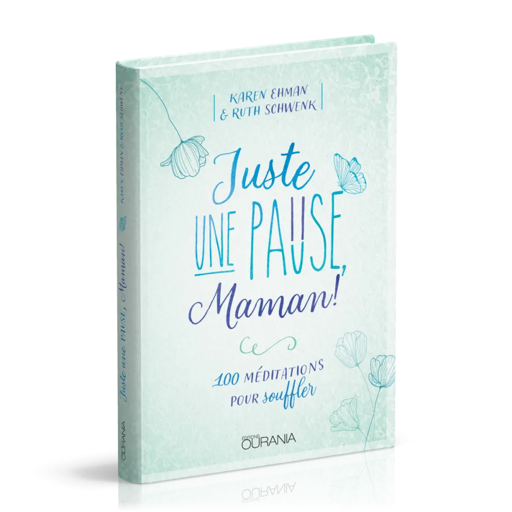 JUSTE UNE PAUSE MAMAN - 100 MEDITATIONS POUR SOUFFLER