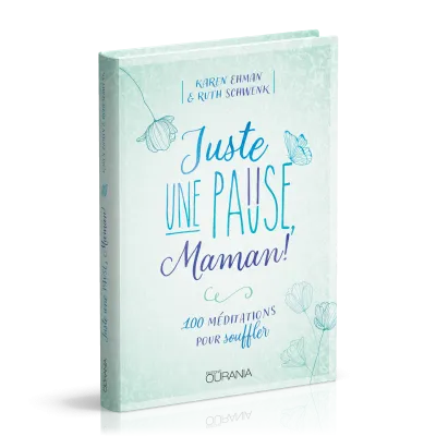 JUSTE UNE PAUSE MAMAN - 100 MEDITATIONS POUR SOUFFLER