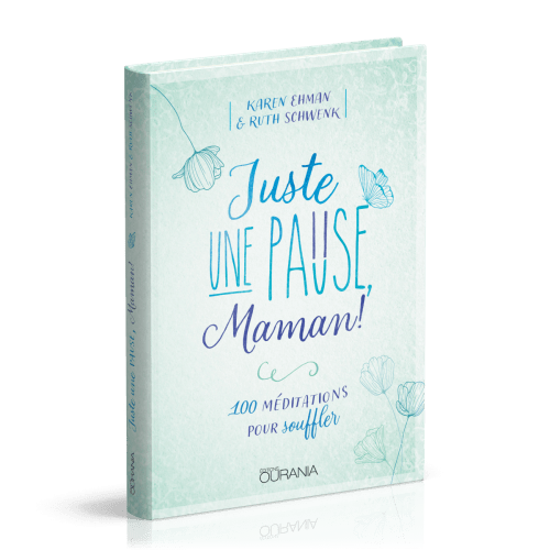 JUSTE UNE PAUSE MAMAN - 100 MEDITATIONS POUR SOUFFLER