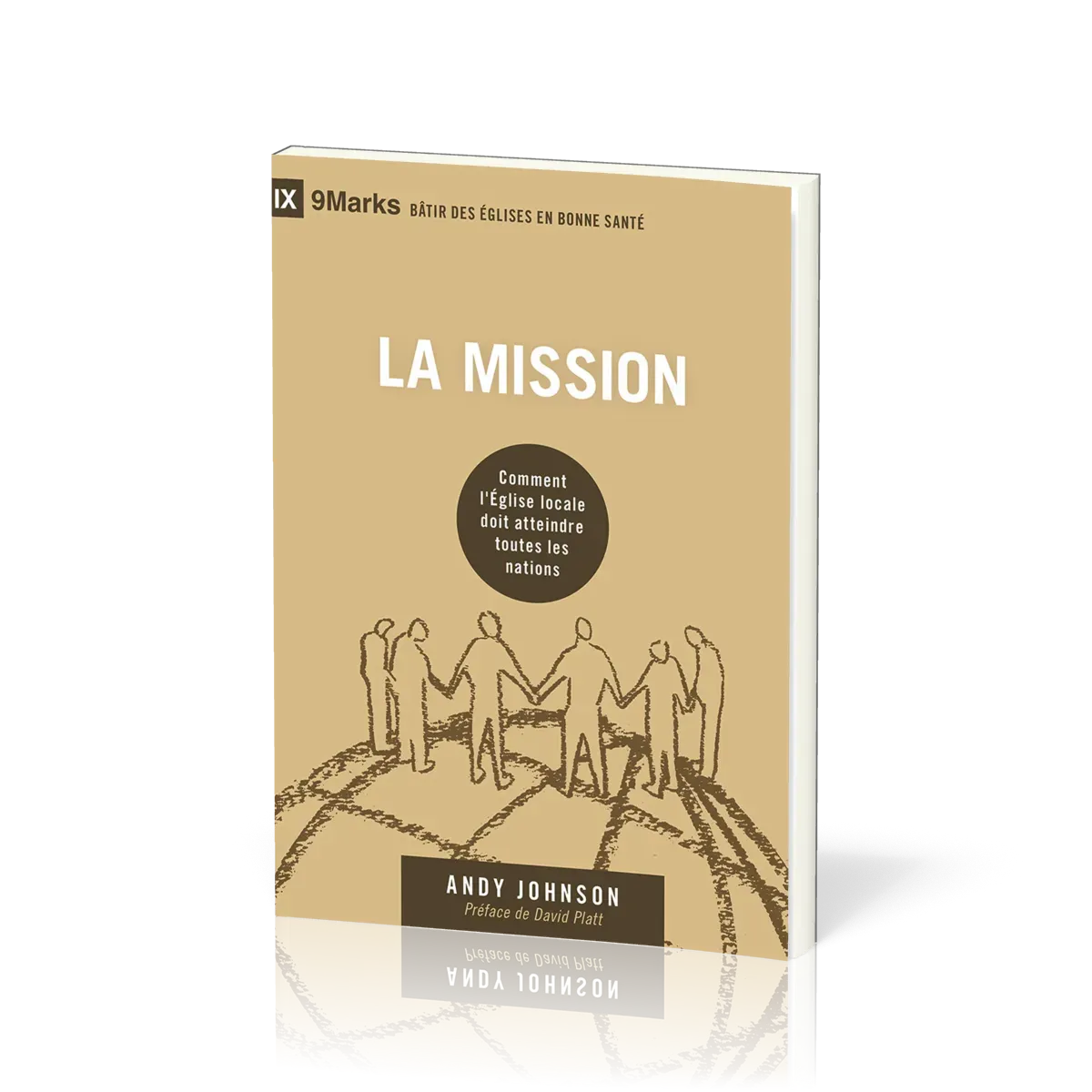 MISSION (LA) - COMMENT L'EGLISE LOCALE DOIT ATTEINDRE TOUTES LES NATIONS