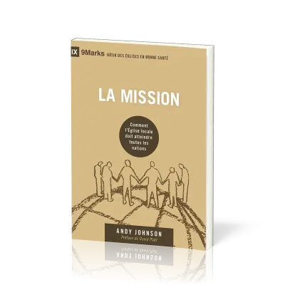 MISSION (LA) - COMMENT L'EGLISE LOCALE DOIT ATTEINDRE TOUTES LES NATIONS