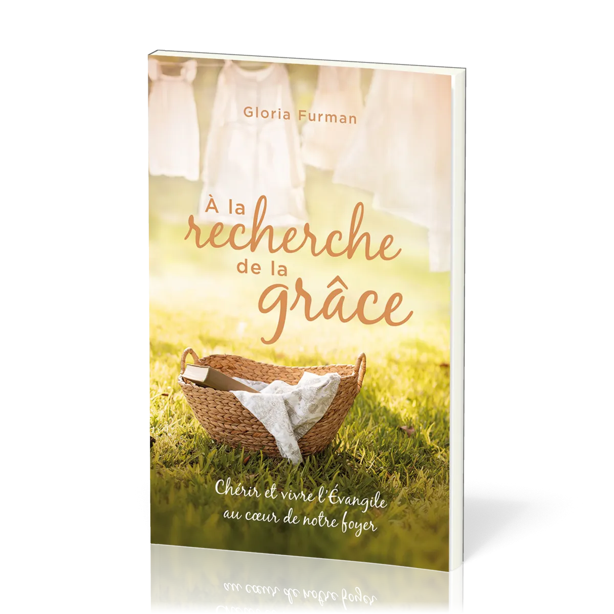 A LA RECHERCHE DE LA GRACE - CHERIR ET VIVRE L'EVANGILE AU COEUR DE NOTRE FOYER