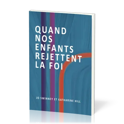 QUAND NOS ENFANTS REJETTENT LA FOI