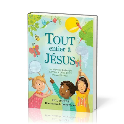 TOUT ENTIER A JESUS - UNE ADAPTATION DU CLASSIQUE TOUT POUR QU'IL REGNE D'OSWALD CHAMBERS