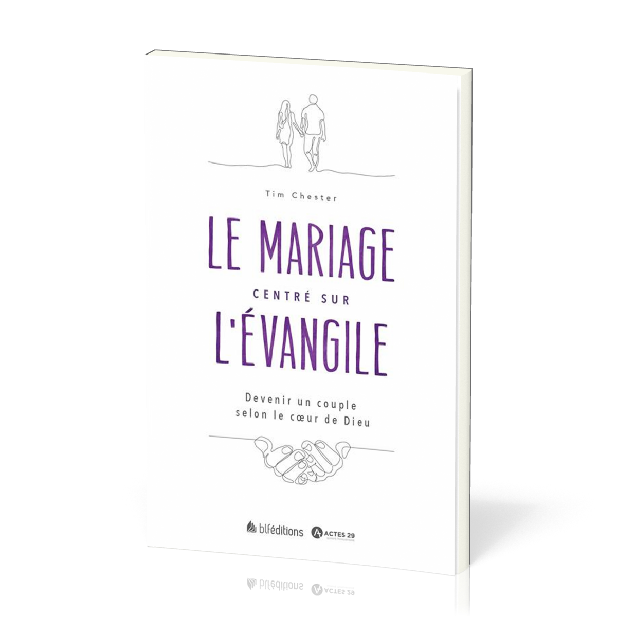 MARIAGE CENTRE SUR L'EVANGILE (LE) - DEVENIR UN COUPLE SELON LE COEUR DE DIEU