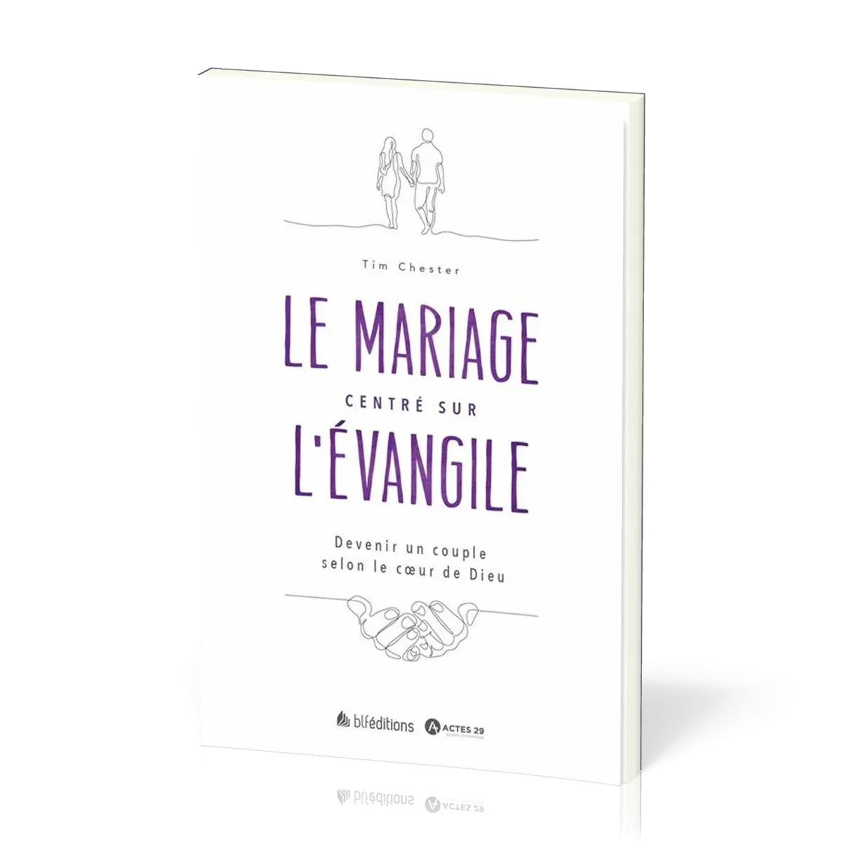 MARIAGE CENTRE SUR L'EVANGILE (LE) - DEVENIR UN COUPLE SELON LE COEUR DE DIEU