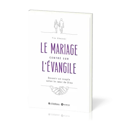 MARIAGE CENTRE SUR L'EVANGILE (LE) - DEVENIR UN COUPLE SELON LE COEUR DE DIEU