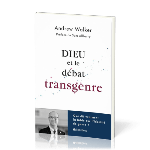 DIEU ET LE DEBAT TRANSGENRE - QUE DIT VRAIMENT LA BIBLE SUE LE DEBAT TRANSGENRE ?