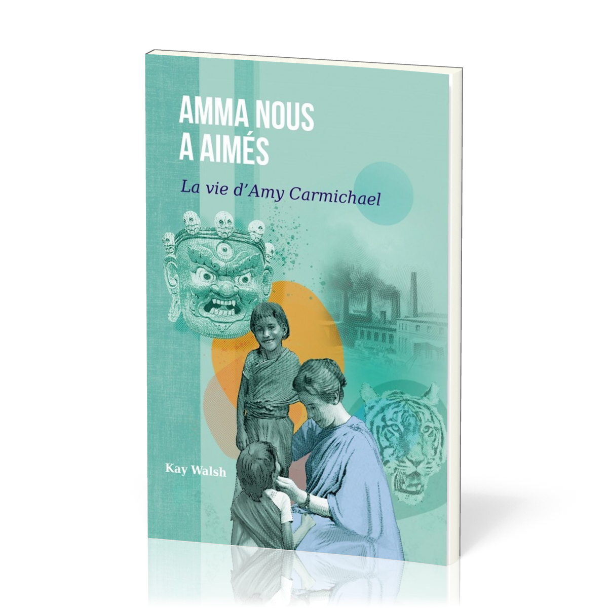 AMMA NOUS A AIMES - LA VIE D'AMY CARMICHAEL