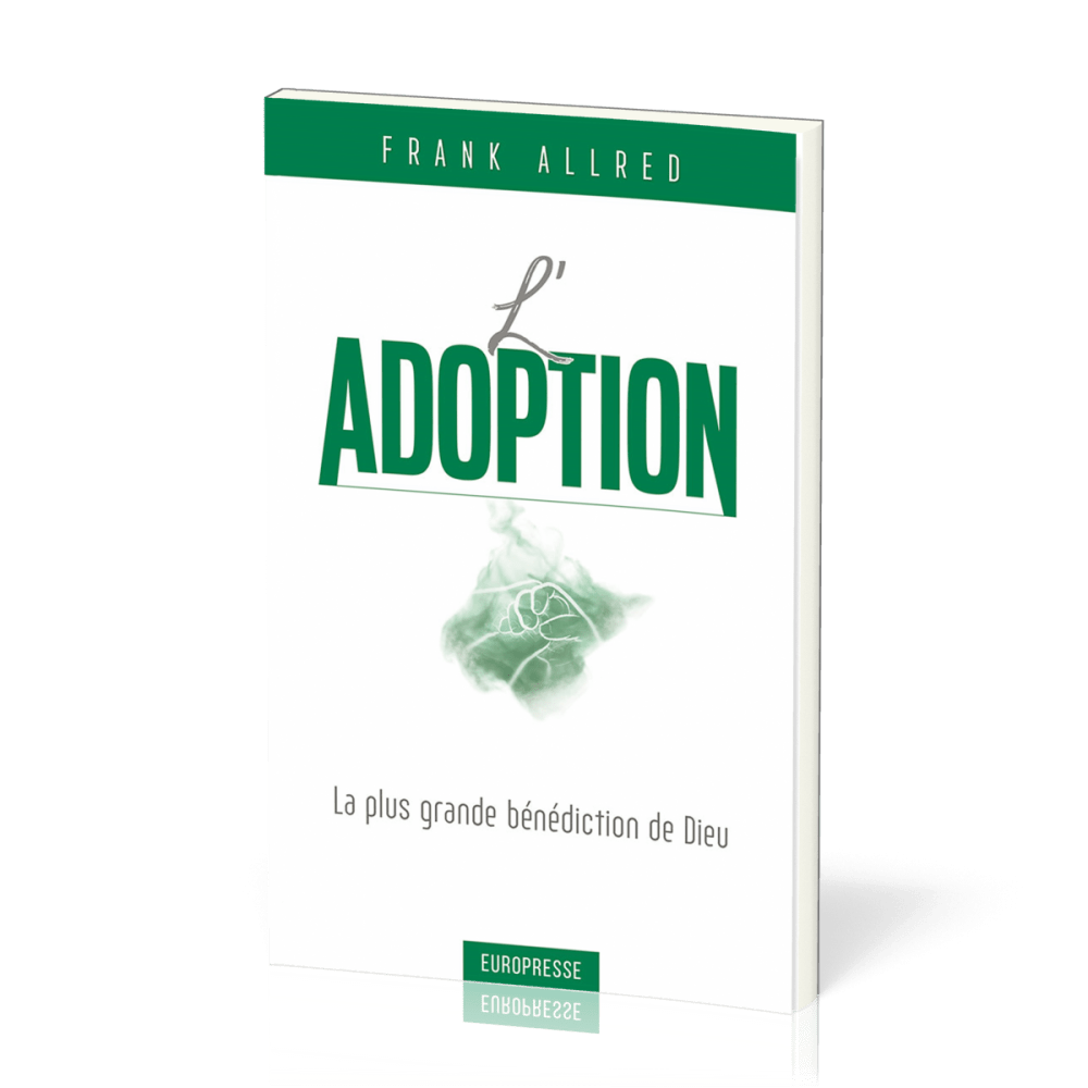 ADOPTION (L') - LA PLUS GRANDE BENEDICTION DE DIEU