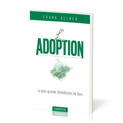 ADOPTION (L') - LA PLUS GRANDE BENEDICTION DE DIEU