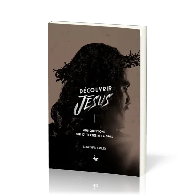 DECOUVRIR JESUS - 606 QUESTIONS SUR 101 TEXTES DE LA BIBLE
