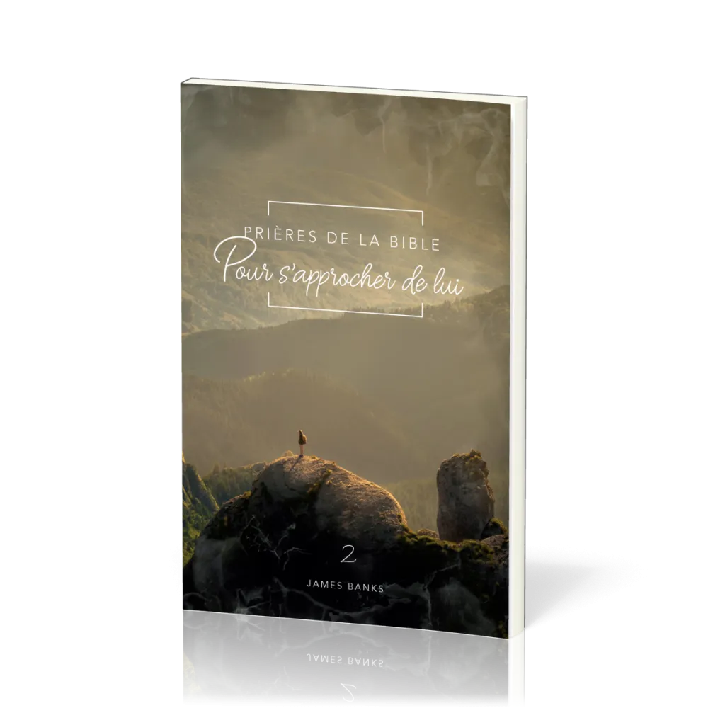 PRIERES DE LA BIBLE - VOL. 2 - POUR S'APPROCHER DE LUI