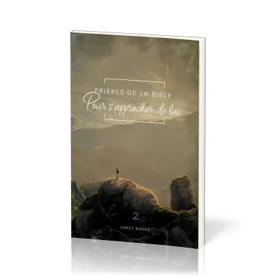 PRIERES DE LA BIBLE - VOL. 2 - POUR S'APPROCHER DE LUI