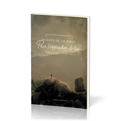 PRIERES DE LA BIBLE - VOL. 2 - POUR S'APPROCHER DE LUI