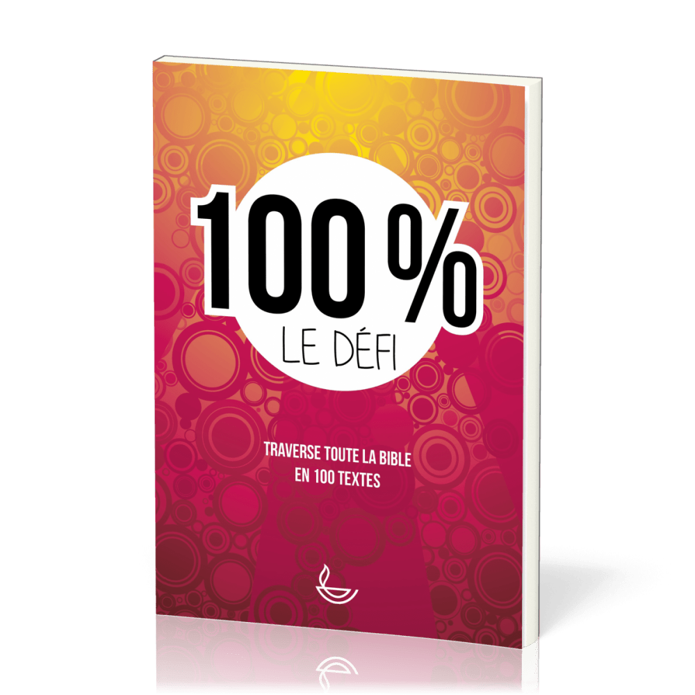 100 % LE DEFI - TRAVERSE LA BIBLE EN 100 TEXTES
